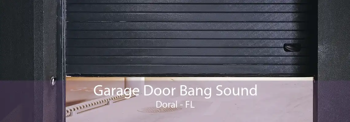 Garage Door Bang Sound Doral - FL