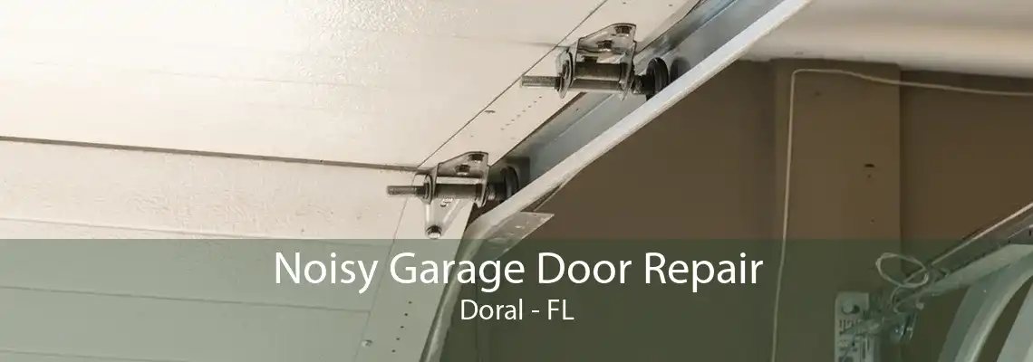 Noisy Garage Door Repair Doral - FL